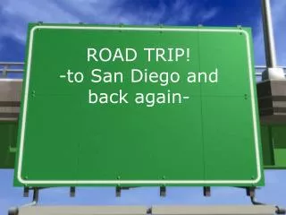 ROAD TRIP! -to San Diego and back again-