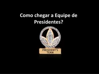 como chegar a equipe de presidentes