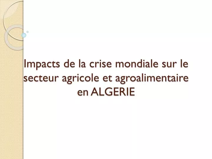 impacts de la crise mondiale sur le secteur agricole et agroalimentaire en algerie
