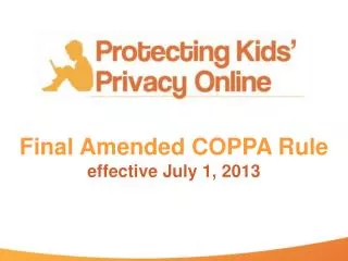 Final Amended COPPA Rule effective July 1, 2013