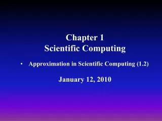 Chapter 1 Scientific Computing Approximation in Scientific Computing (1.2) January 12, 2010