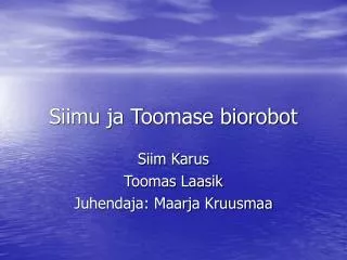 siimu ja toomase biorobot
