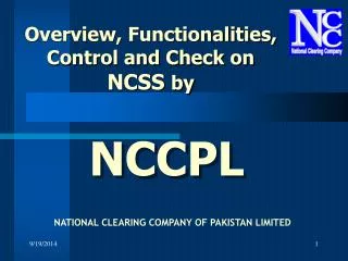 Overview, Functionalities, Control and Check on NCSS by