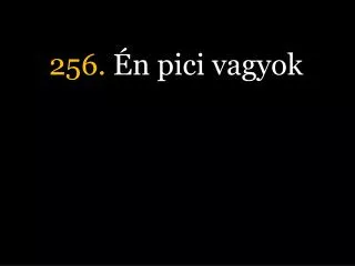 256. Én pici vagyok