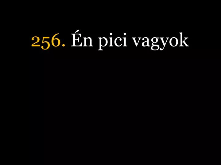 256 n pici vagyok