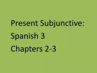 Present Subjunctive: Spanish 3 Chapters 2-3
