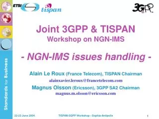 Joint 3GPP &amp; TISPAN Workshop on NGN-IMS - NGN-IMS issues handling -