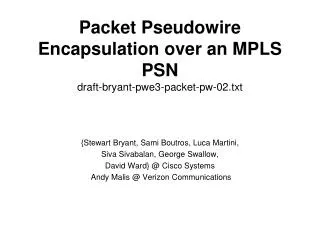 Packet Pseudowire Encapsulation over an MPLS PSN draft-bryant-pwe3-packet-pw-02.txt