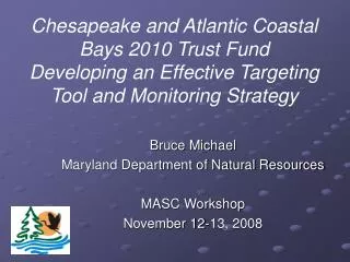 Bruce Michael Maryland Department of Natural Resources MASC Workshop November 12-13, 2008