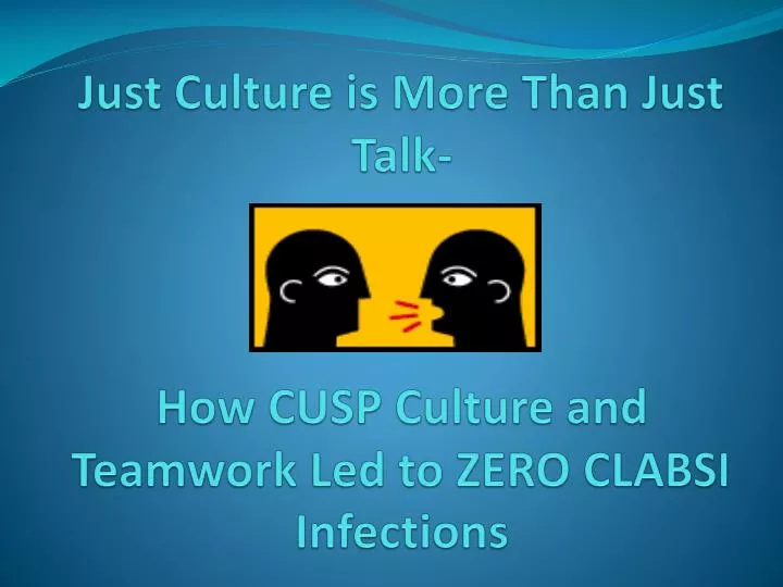 just culture is more than just talk how cusp culture and teamwork led to zero clabsi infections