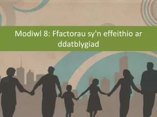 modiwl 8 ffactorau sy n effeithio ar ddatblygiad