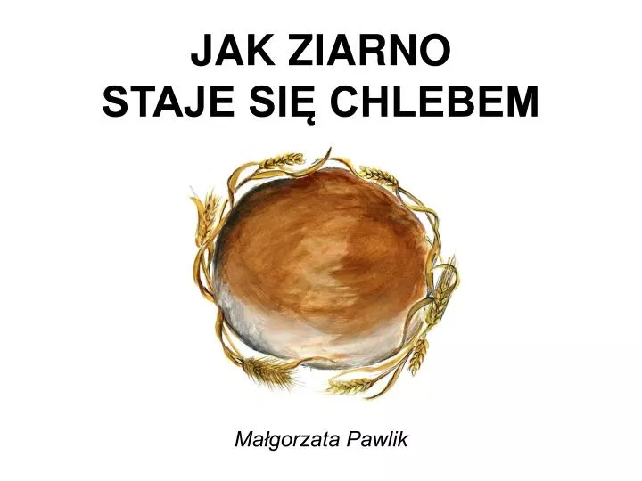 jak ziarno staje si chlebem