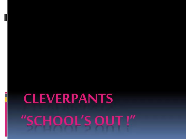 cleverpants school s out