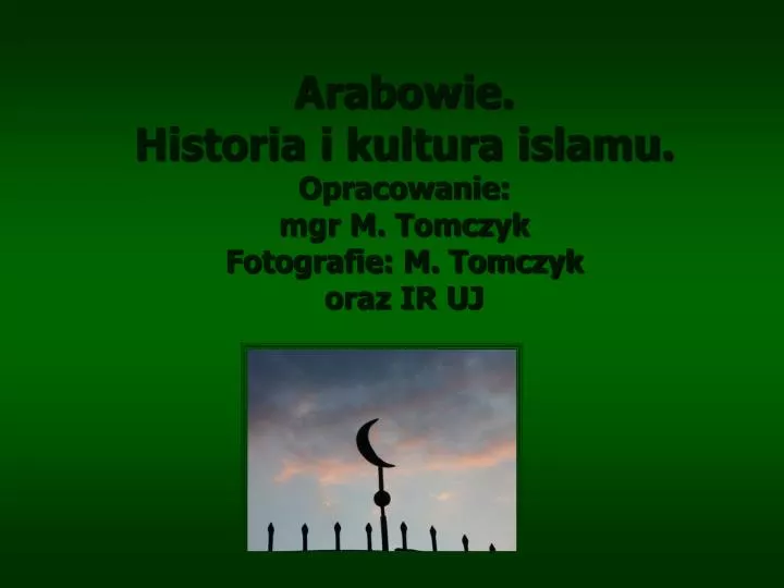 arabowie historia i kultura islamu opracowanie mgr m tomczyk fotografie m tomczyk oraz ir uj