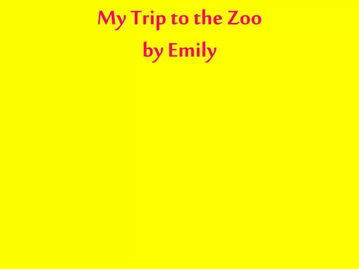 my trip to the zoo by emily