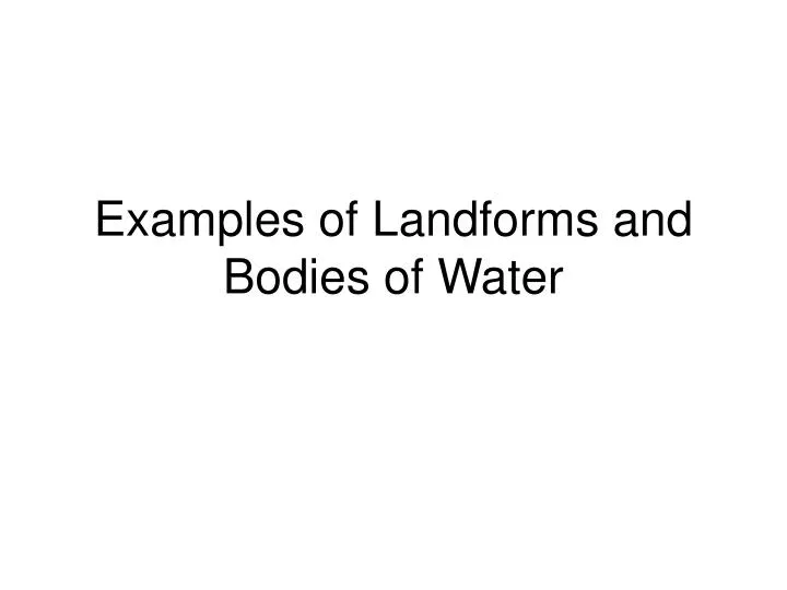 examples of landforms and bodies of water