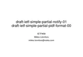 draft-ietf-simple-partial-notify-01 draft-ietf-simple-partial-pidf-format-00