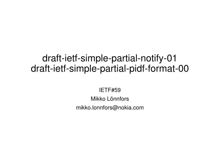 draft ietf simple partial notify 01 draft ietf simple partial pidf format 00