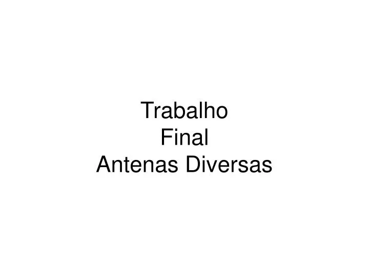 trabalho final antenas diversas