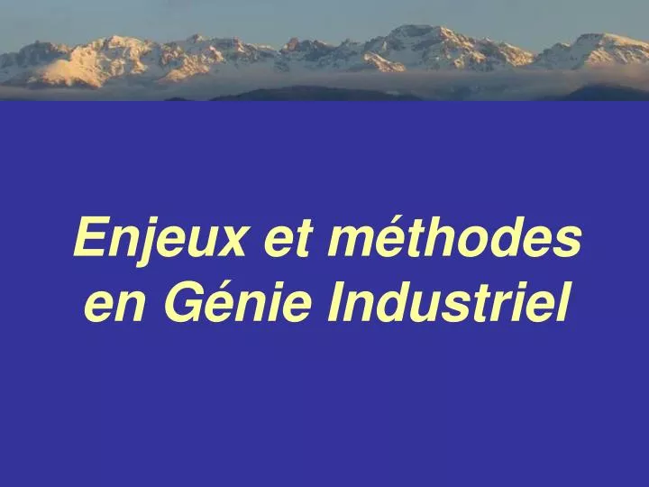 enjeux et m thodes en g nie industriel