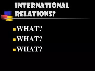 INTERNATIONAL RELATIONS?