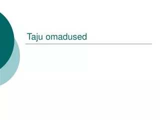 taju omadused