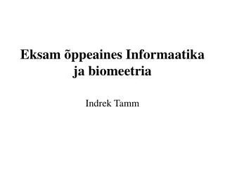 Eksam õppeaines Informaatika ja biomeetria