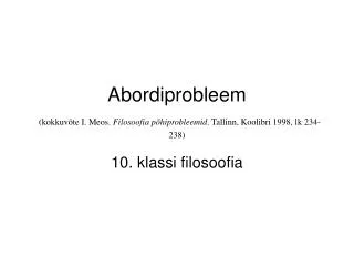 abordiprobleem kokkuv te i meos filosoofia p hiprobleemid tallinn koolibri 1998 lk 234 238