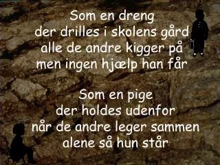 som en dreng der drilles i skolens g rd alle de andre kigger p men ingen hj lp han f r