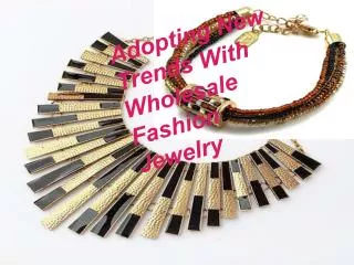 Adopting new trends with wholesale fashion jewelry