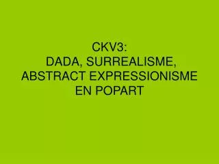 ckv3 dada surrealisme abstract expressionisme en popart
