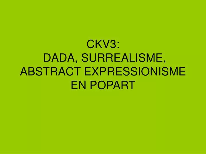 ckv3 dada surrealisme abstract expressionisme en popart