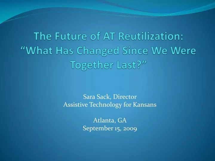 the future of at reutilization what has changed since we were together last