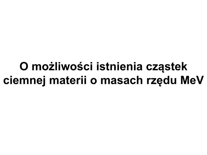 o mo liwo ci istnienia cz stek ciemnej materii o masach rz du mev