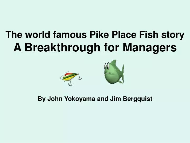 the world famous pike place fish story a breakthrough for managers