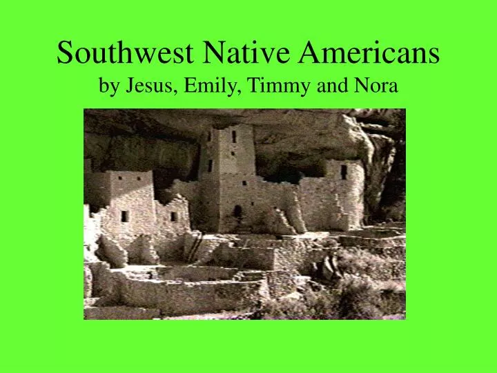 southwest native americans by jesus emily timmy and nora