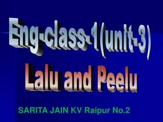 Eng-class-1(unit-3) Lalu and Peelu