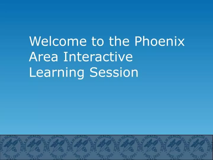 welcome to the phoenix area interactive learning session