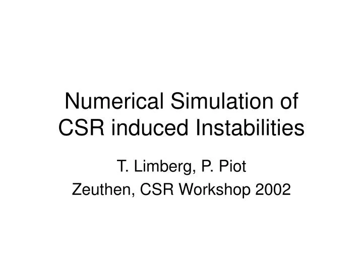 numerical simulation of csr induced instabilities
