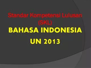 Standar Kompetensi Lulusan (SKL) BAHASA INDONESIA UN 2013