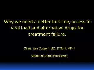 Why we need a better first line, access to viral load and alternative drugs for treatment failure.