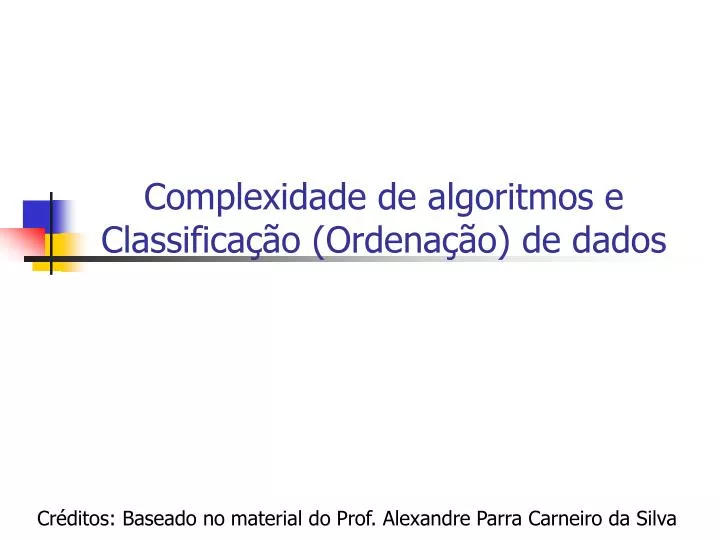 PPT - Complexidade de algoritmos e Classificação (Ordenação) de