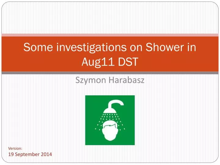 some investigations on shower in aug11 dst