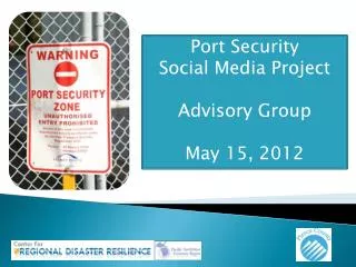 Port Security Social Media Project Advisory Group May 15, 2012