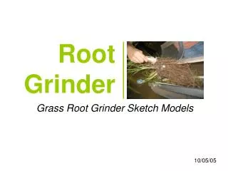 Root Grinder