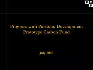 Progress with Portfolio Development Prototype Carbon Fund