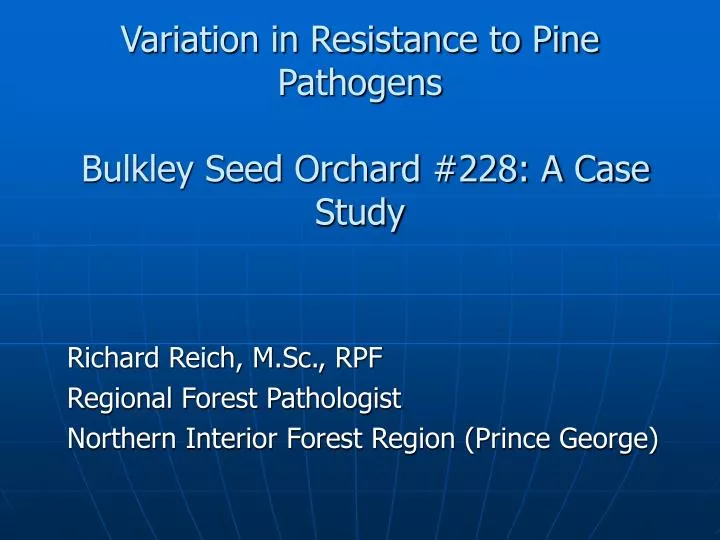 variation in resistance to pine pathogens bulkley seed orchard 228 a case study