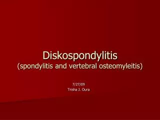 Diskospondylitis ( spondylitis and vertebral osteomyleitis )