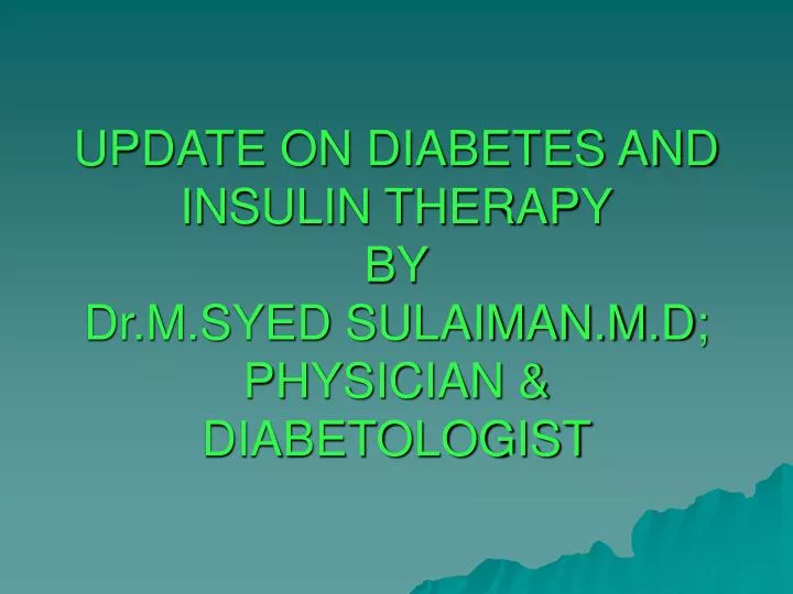 update on diabetes and insulin therapy by dr m syed sulaiman m d physician diabetologist