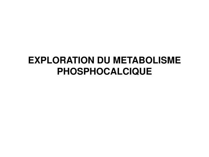 exploration du metabolisme phosphocalcique